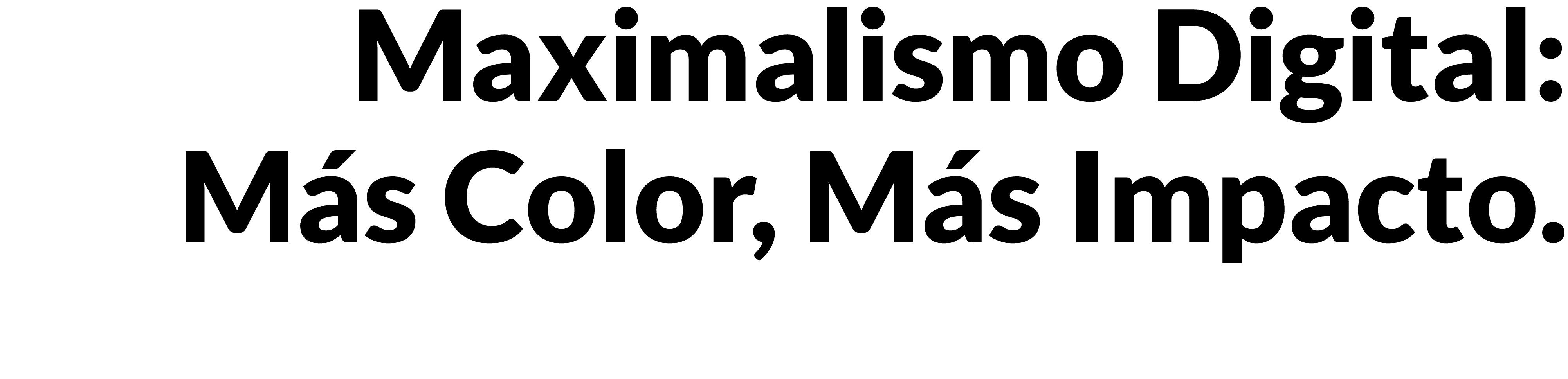 Maximalismo Digital: M s Color, M s Impacto.